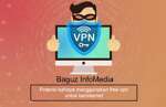 Potensi bahaya menggunakan VPN gratis dalam berinternet